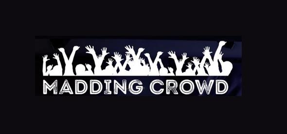 Madding Crowd