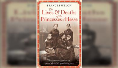 Frances Welch  The Lives and Deaths of the Princesses of Hesse