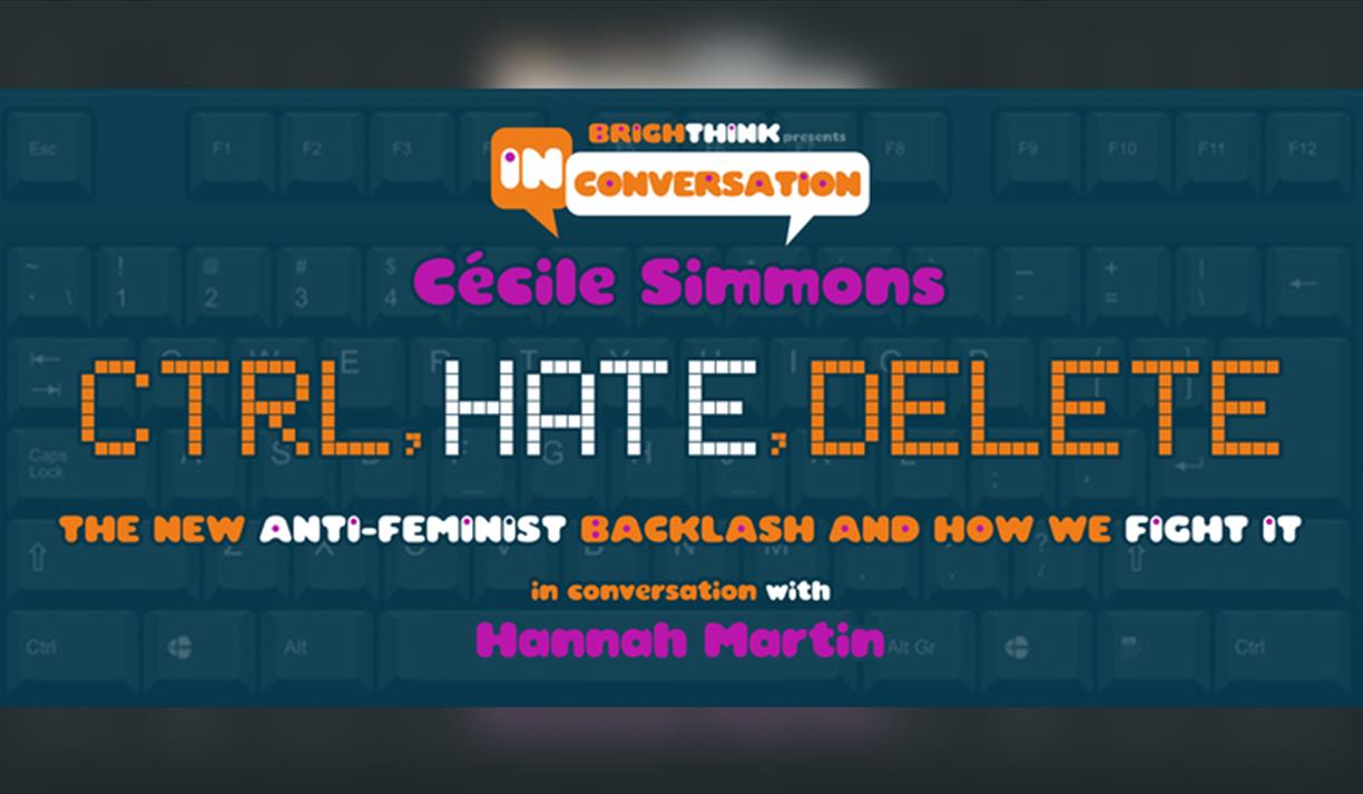 Ctrl Hate Delete: The New Anti-Feminist Backlash And How We Fight It