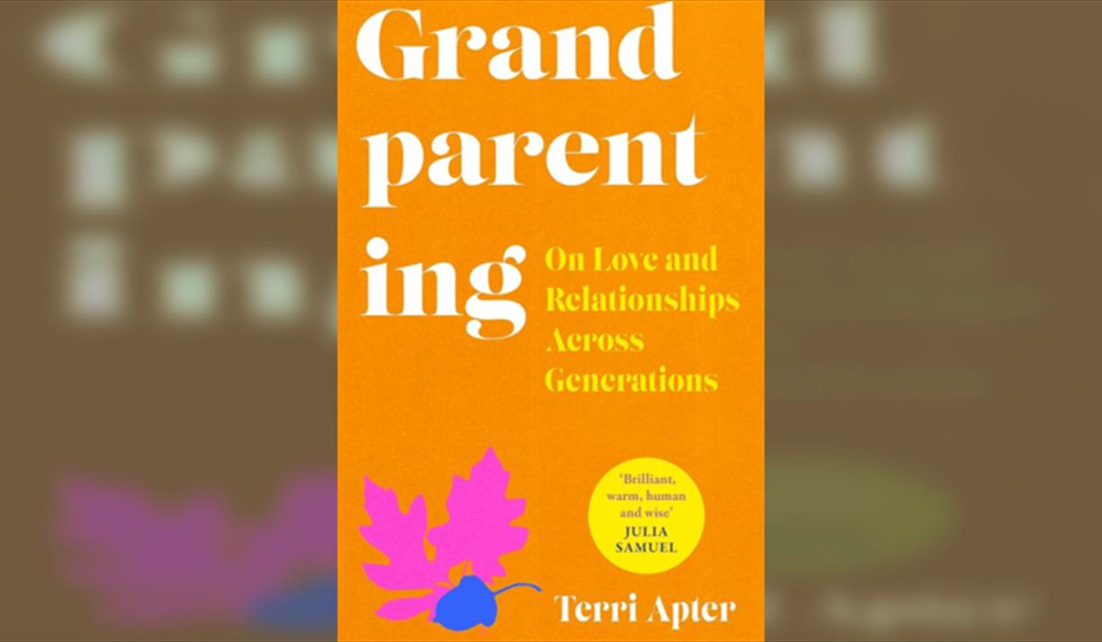 Dr Terri Apter Grandparenting: On Love and Relationships Across Generations