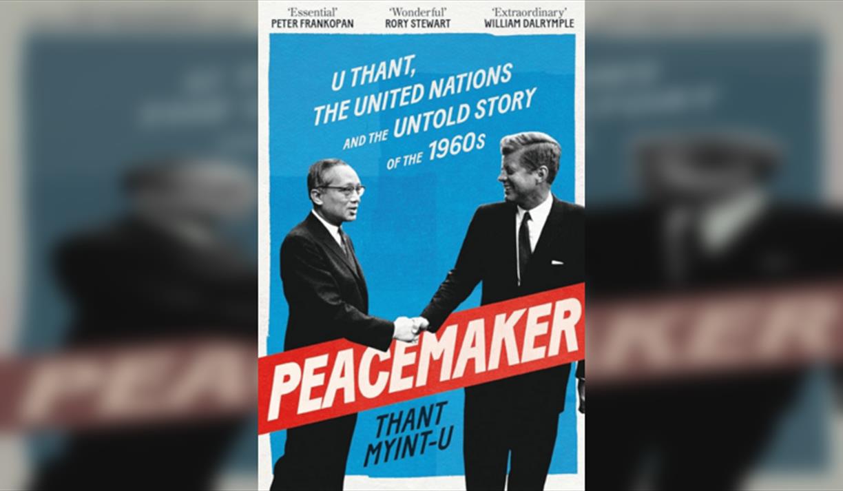 Thant Myint-U Peacemaker: U Thant, the United Nations and the Untold Story of the 1960s