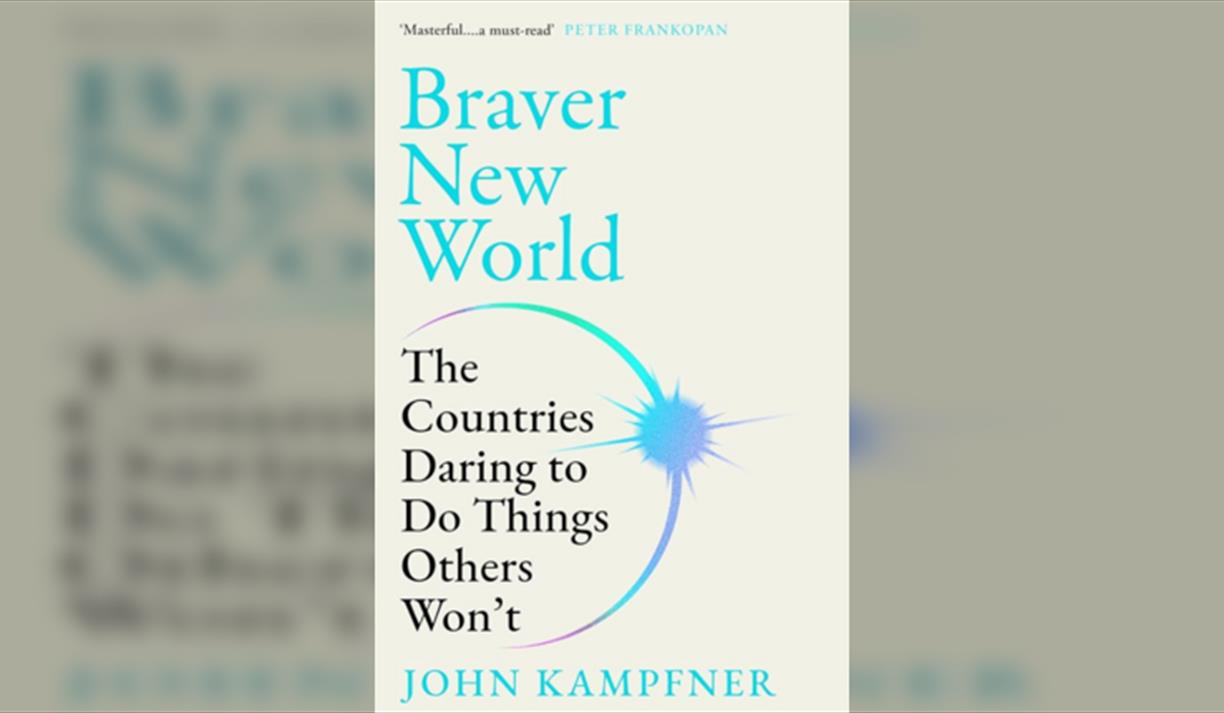 John Kampfner Braver New World: The Countries Daring to Do Things Others Wont