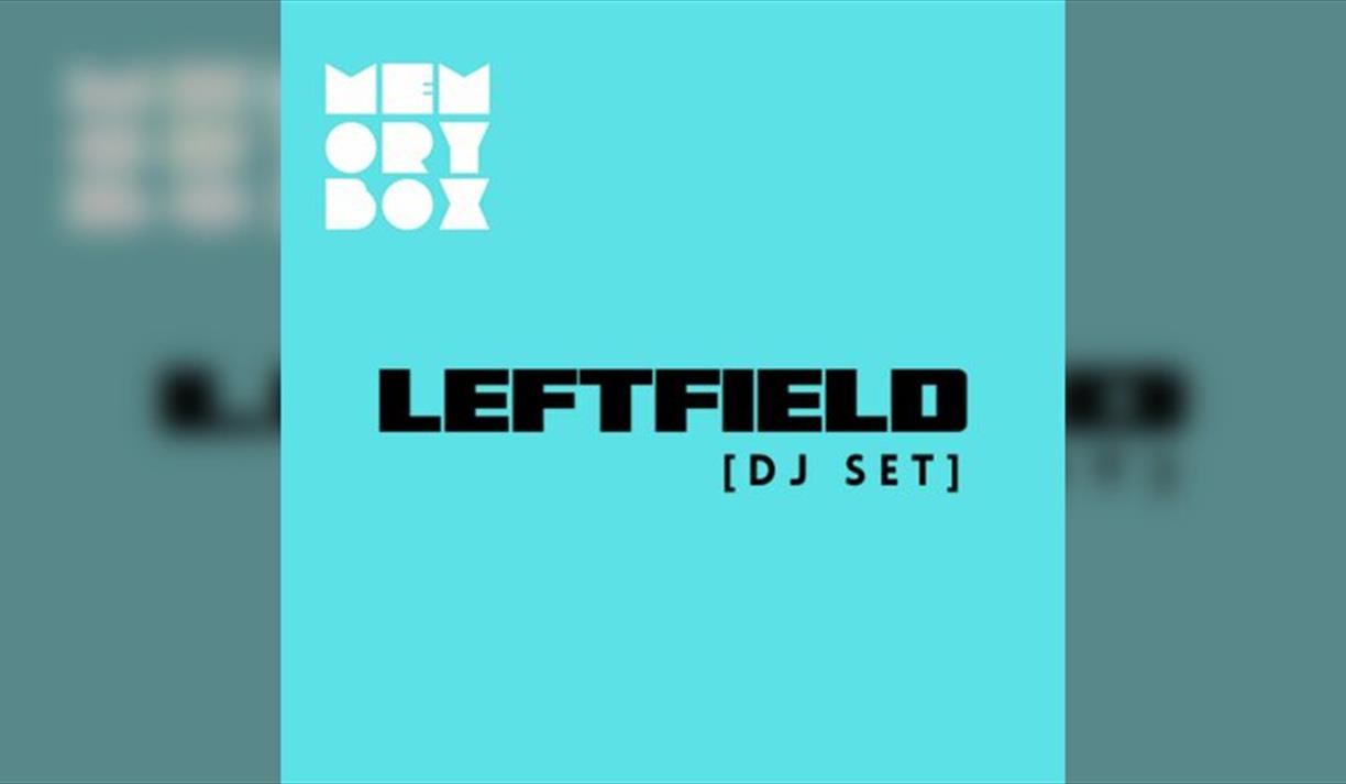 Memory Box with LEFTFIELD - Evening session
