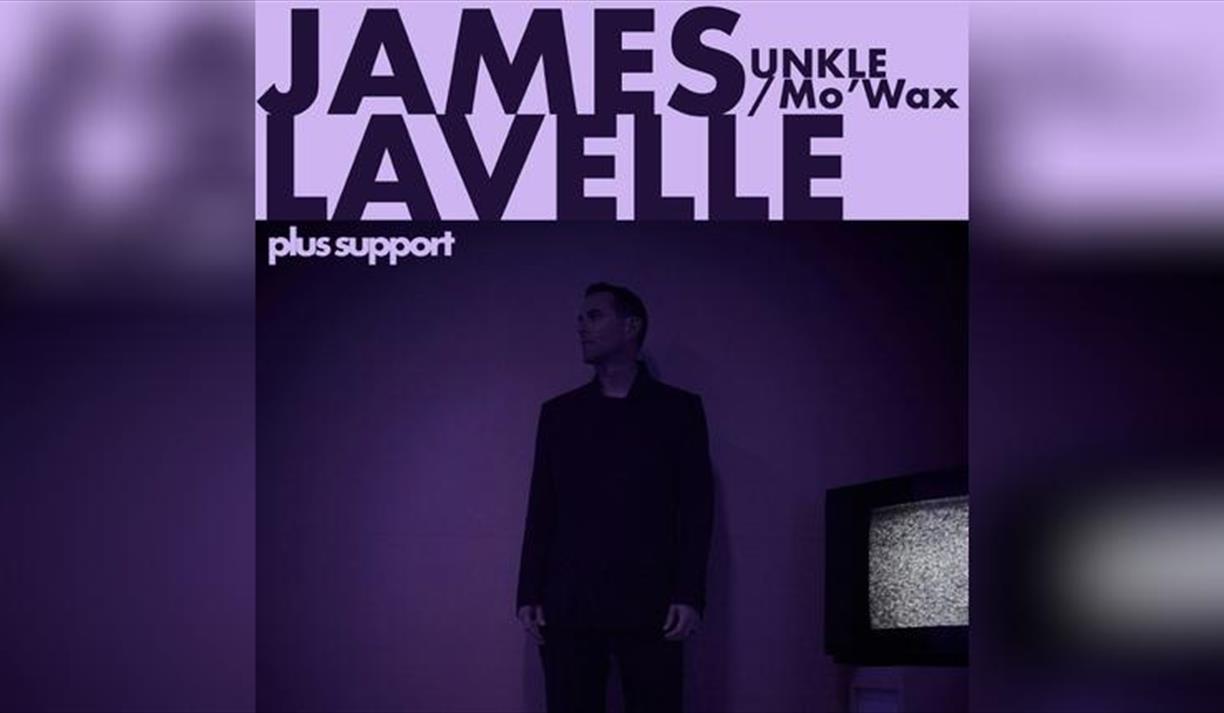 James Lavelle (Unkle / Mo'wax) Plus Support