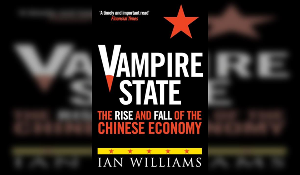 Ian Williams Vampire State The Rise and Fall of the Chinese Economy an update