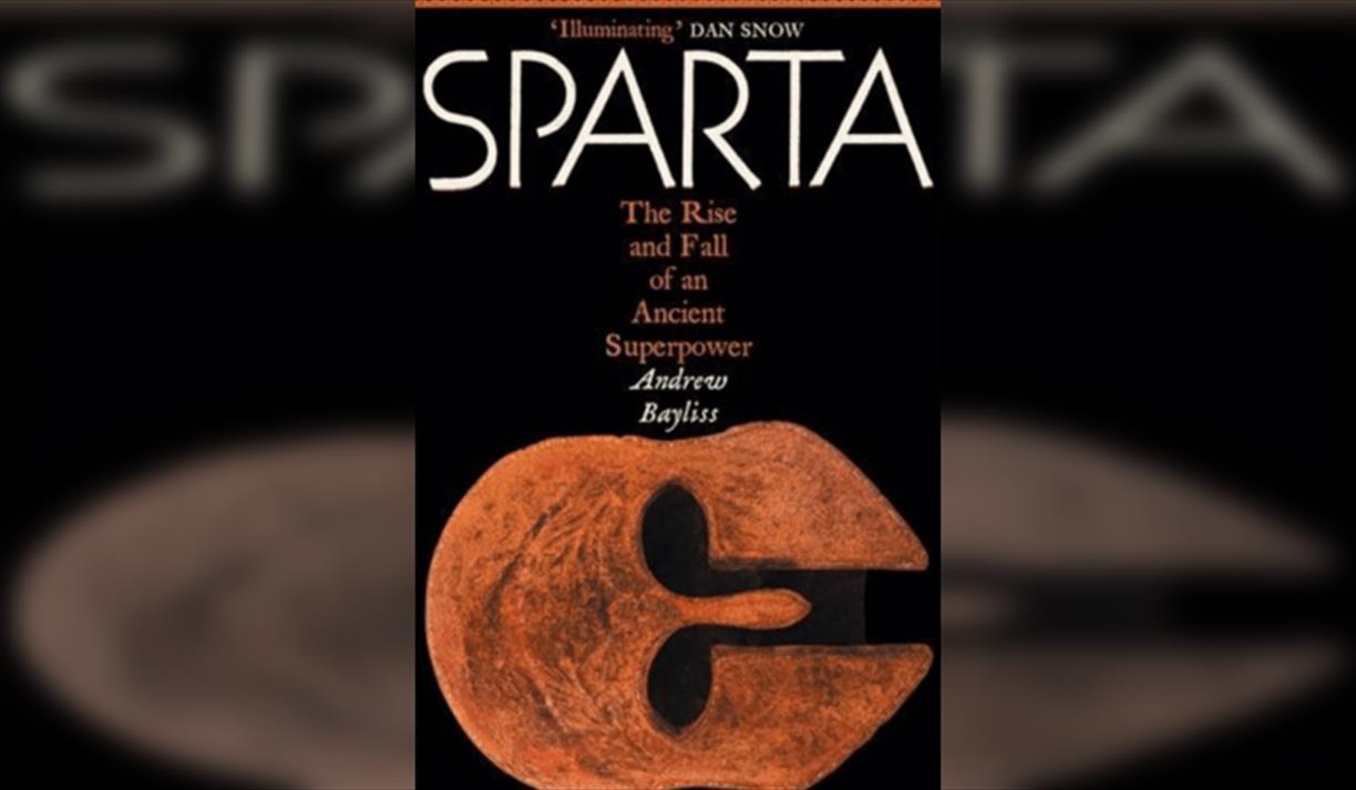 Dr Andrew Bayliss SPARTA: The Rise and Fall of an Ancient Superpower