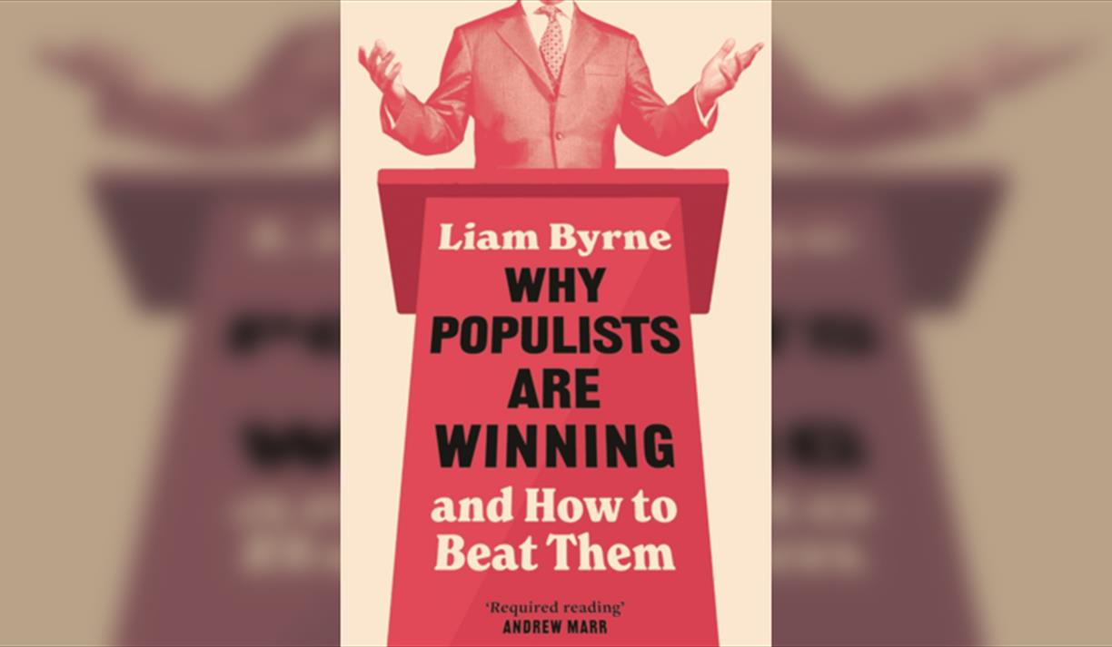 Liam Byrne Why Populists Are Winning: And How to Beat Them
