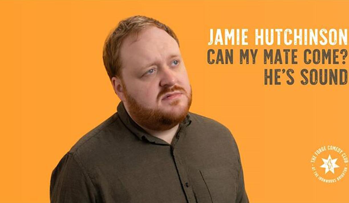 Jamie Hutchinson: Can My Mate Come? He’s Sound.**EXTRA DATE**