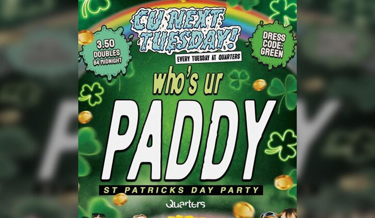 CU Next Tuesday WHO'S YOUR PADDY