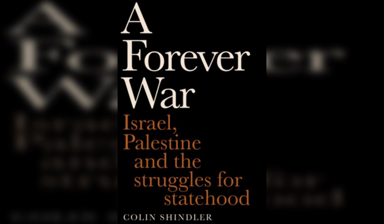 Professor Colin Shindler A Forever War: Israel, Palestine & the Quest for Impartial History
