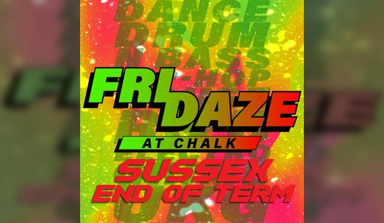 Fridaze @ Chalk | Sussex End Of Term