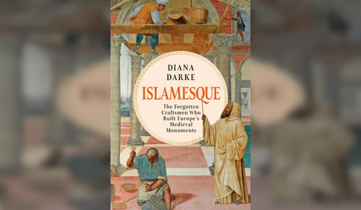 Diana Darke  Islamesque: The Forgotten Craftsmen Who Built Europe's Medieval Monuments