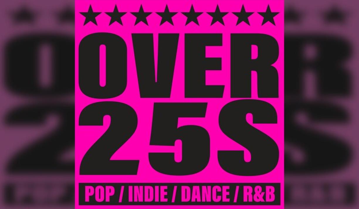 Over 25s | Pop, Indie, Dance, Rnb