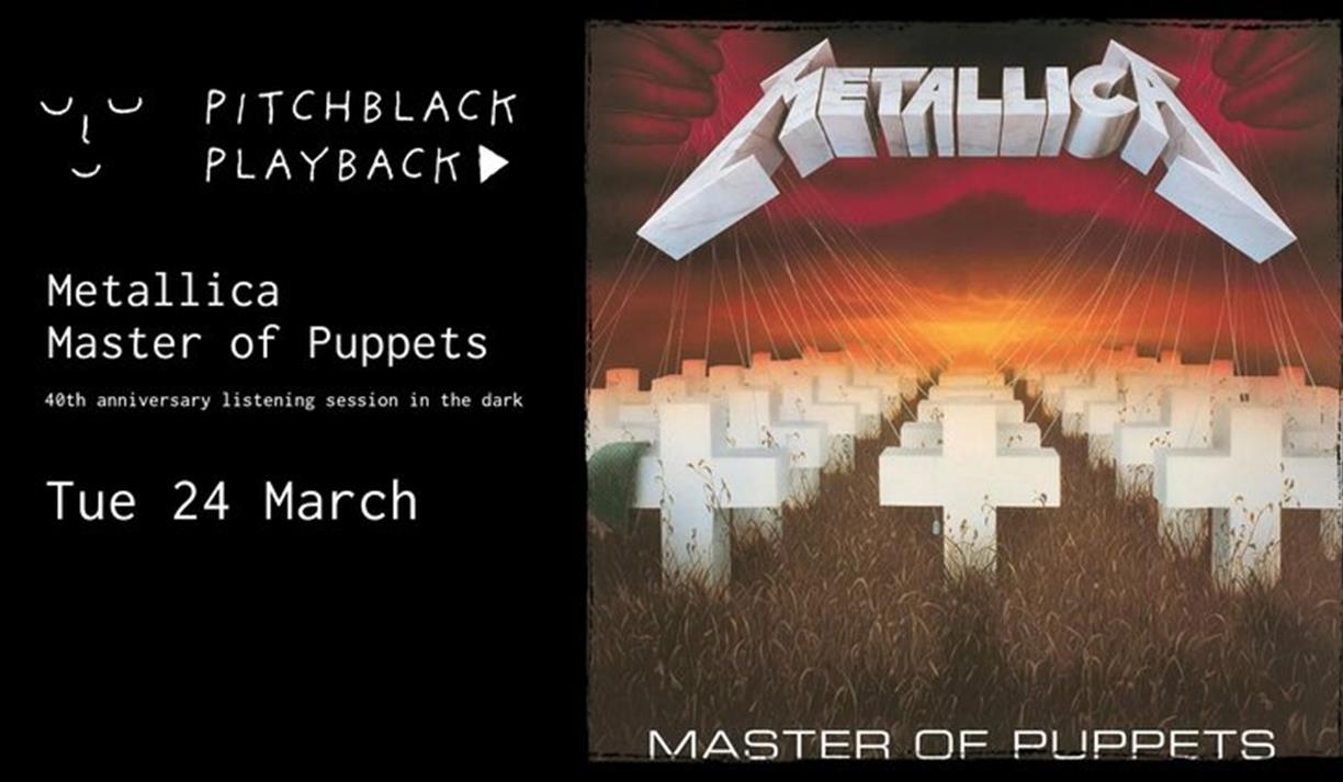 Pitchblack Playback: Metallica - Master of Puppets (40th Anniversary)