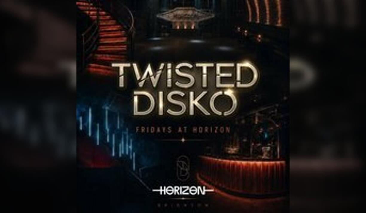 TWISTED DISKO Fridays at Horizon