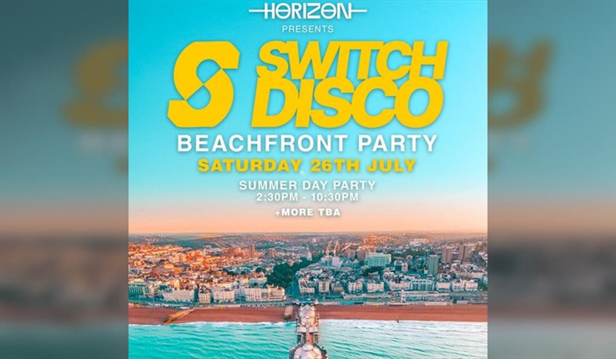 Switch Disco Beach Front Party Saturday 26.07 | Horizon Brighton