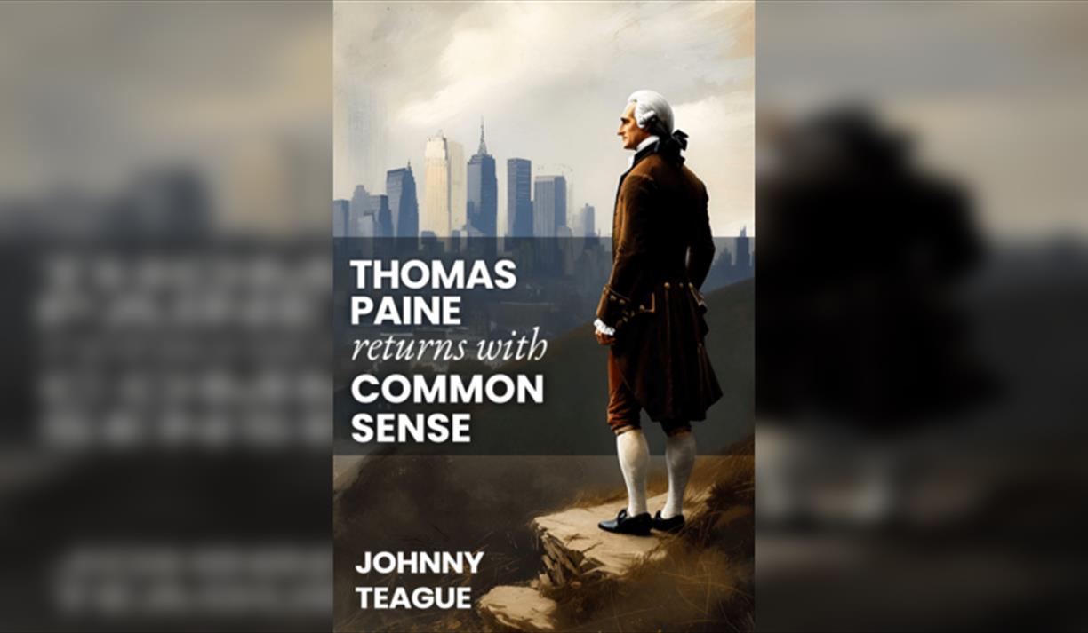 Dr. Johnny Teague Thomas Paine Returns: Common Sense for a Nation in Crisis