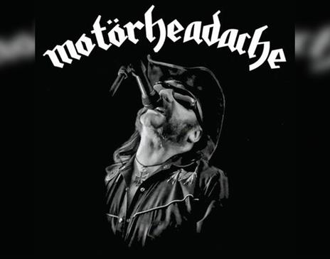 Motörheadache
