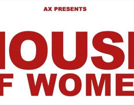 AX Presents: HOUSE OF WOMEN