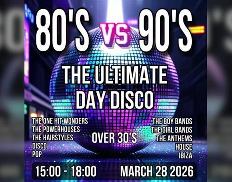 80's versus 90's - Over 30's Day Disco