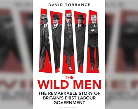 The Wild Men: The Remarkable Story of Britain's First Labour Government