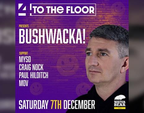 4tothefloor Presents Bushwacka