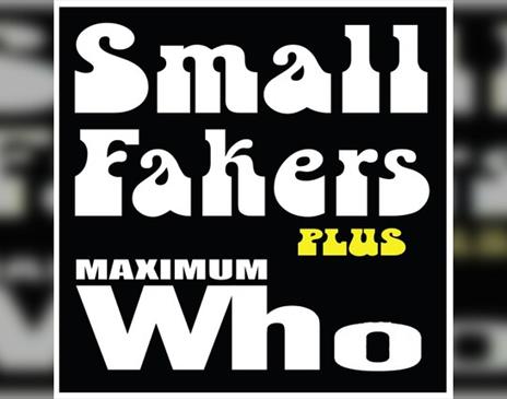Small Fakers + Maximum Who