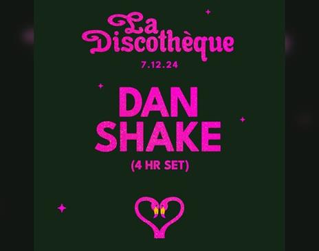 La Discothèque: Dan Shake (4hr Set)