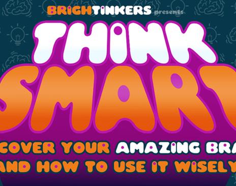 Think Smart: Discover Your Amazing Brain and How To Use It Wisely!