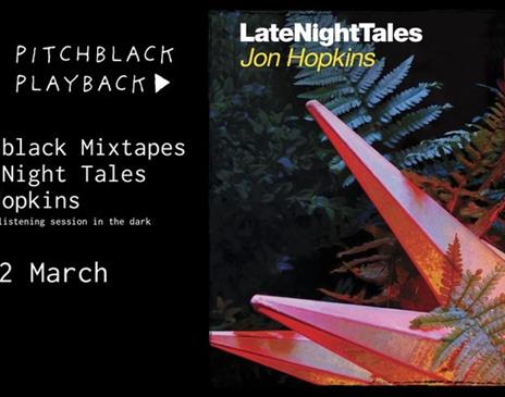 Pitchblack Mixtapes: Late Night Tales - Jon Hopkins (10th Anniversary)