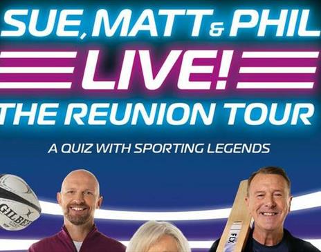 SUE, MATT and PHIL LIVE! THE REUNION TOUR, Sue Barker, Matt Dawson, Phil Tufnell