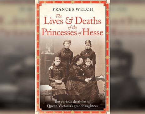 Frances Welch  The Lives and Deaths of the Princesses of Hesse