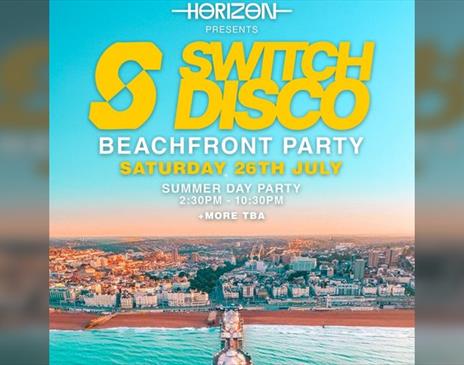 Switch Disco Beach Front Party Saturday 26.07 | Horizon Brighton