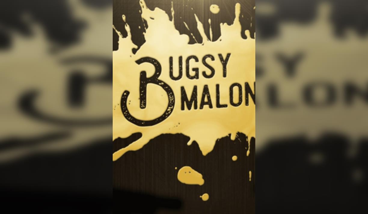 Bugsy Malone!
