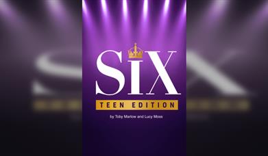 Six: Teen Version By Toby Marlow And Lucy Moss