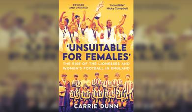 Carrie Dunn - Unsuitable for Females: The Rise of the Lionesses and Womens Football in Englan
