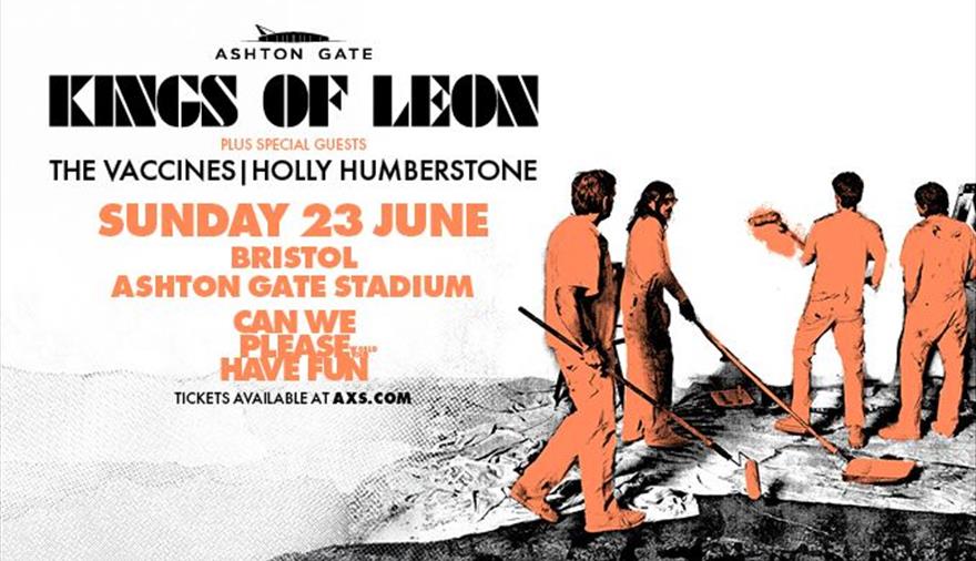 Event Poster which has the following text:

Ashton Gate
KINGS OF LEON
PLUS SPECIAL GUESTS
THE VACCINES HOLLY HUMBERSTONE
SUNDAY 23 JUNE
BRISTOL
ASHTON