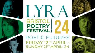 LYRA Bristol Poetry Festival 2024 Poetic Festival 24 - Poetic Future. Friday 12th April - Sunday 21st April 24