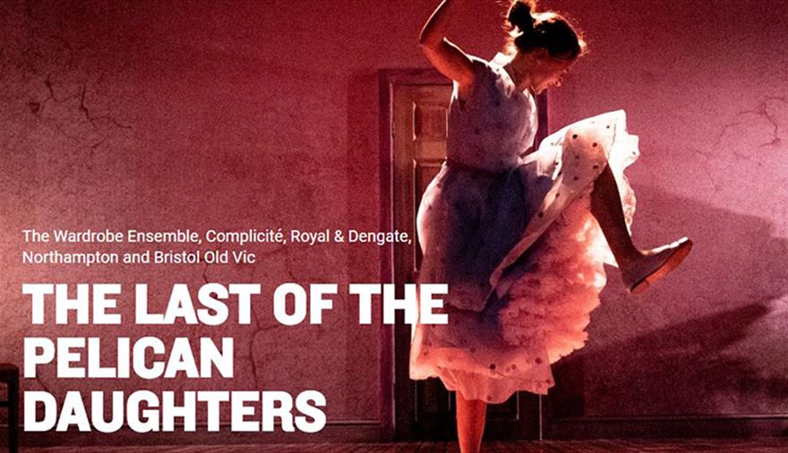 The Last of the pelican Daughters at Bristol Old Vic