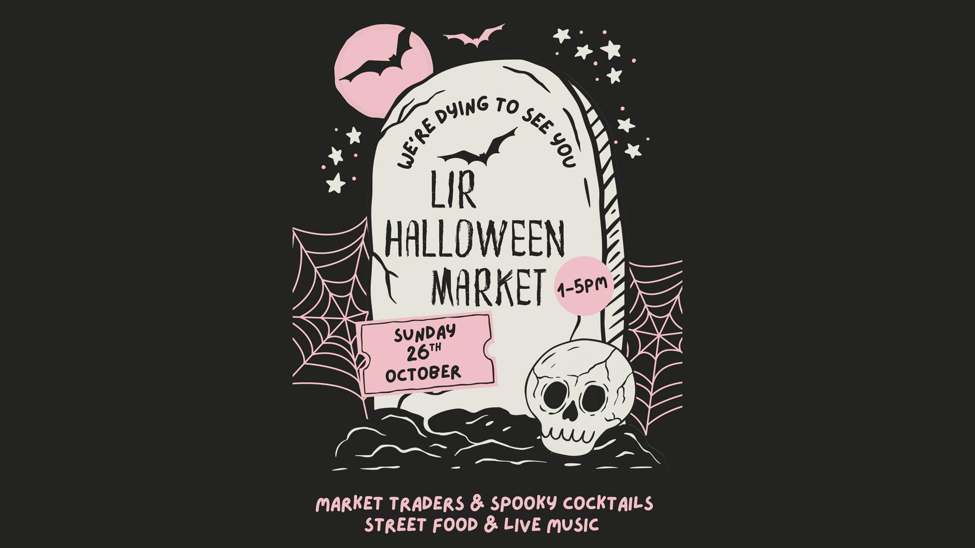 promotional graphic for Lir Halloween Market, featuring illustrated headstone, skull, bats and cobwebs.
Text reads:
We're dying to see you. Lir Hall promotional graphic for Lir Halloween Market, featuring illustrated headstone, skull, bats and cobwebs.
Text reads:
We're dying to see you. Lir Hall
