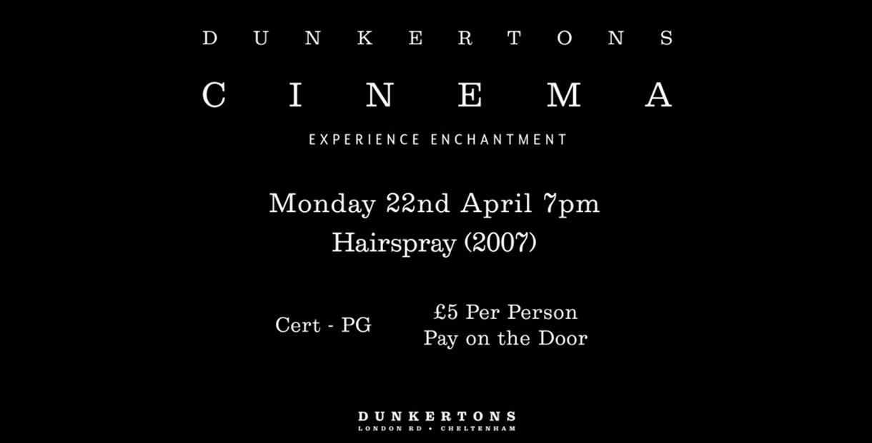 Dunkertons Cinema, Monday 22nd April, 7pm, Hairspray (2007)