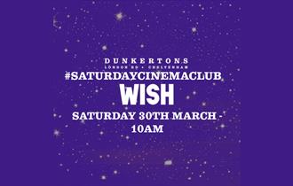 Dunkertons, Saturday Cinema Club, Wish with event details.