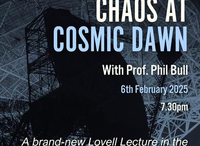 Jodrell Bank,Cheshire,lecture,chaos at Cosmic dawn,Porf Phil Bull