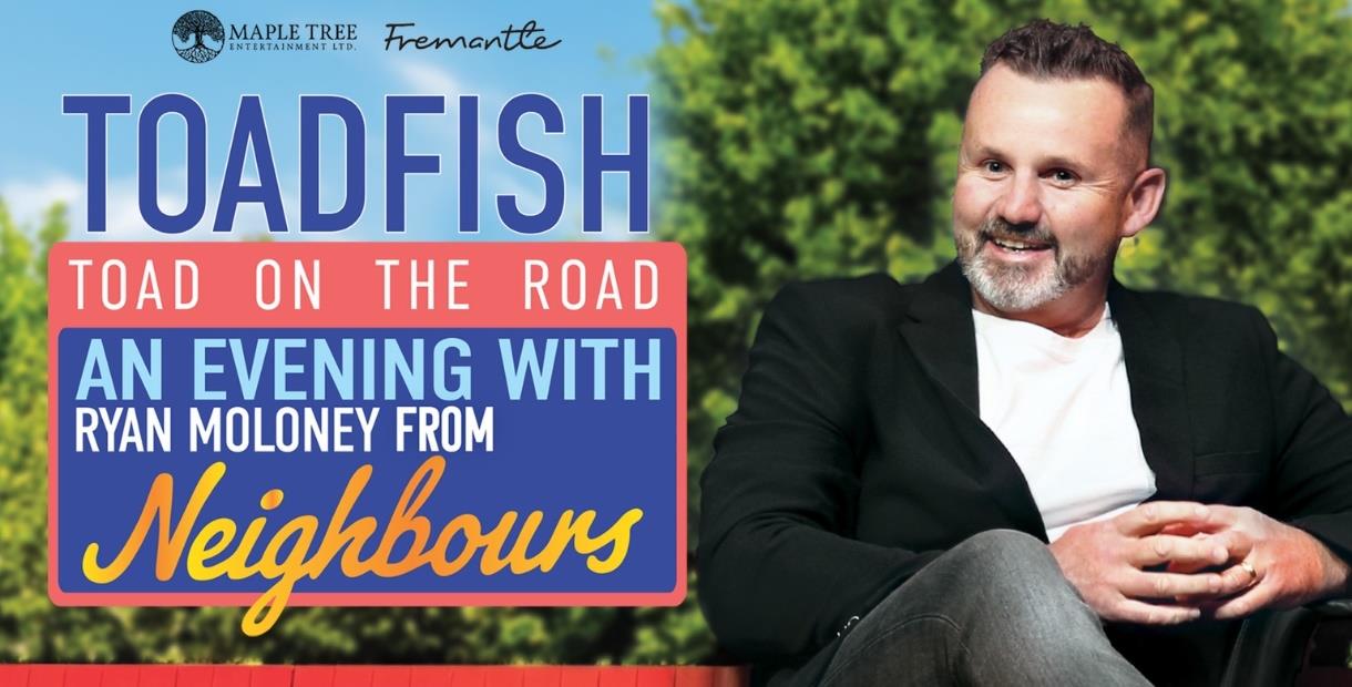 Show title to the left reading, Toadfish, Toad on the Road, An evening with Ryan Moloney from Neighbours. To the right is an image of Ryan Moloney wea