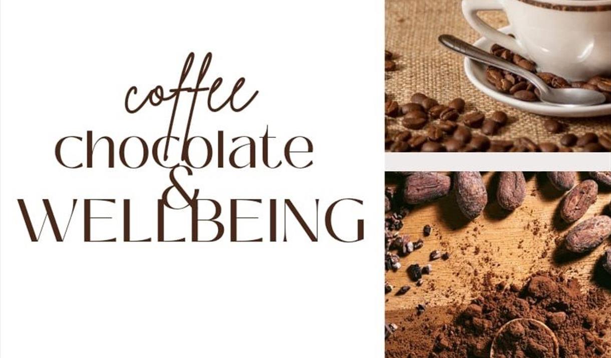 A background of coffee and chocolate with the words Coffee, Chocolate, Wellbeing at the fore