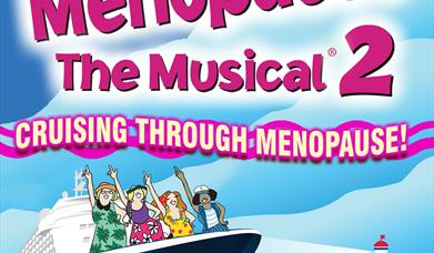 A vibrant graphic for Menopause The Musical 2: Cruising Through Menopause. It features a cruise ship with animated women waving on the deck, bright pi
