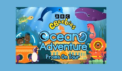CBEEBIES PROM: OCEAN ADVENTURE WITH THE ULSTER ORCHESTRA - Proms on Tour