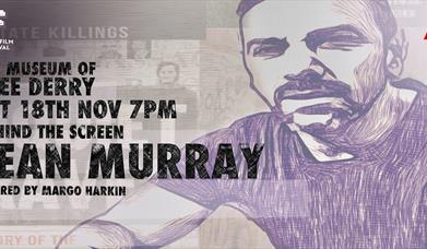 Behind The Screen with Seán Murray Chaired by filmmaker Margo Harkin  Saturday 18th November at 7pm to 9pm, Museum of Free Derry