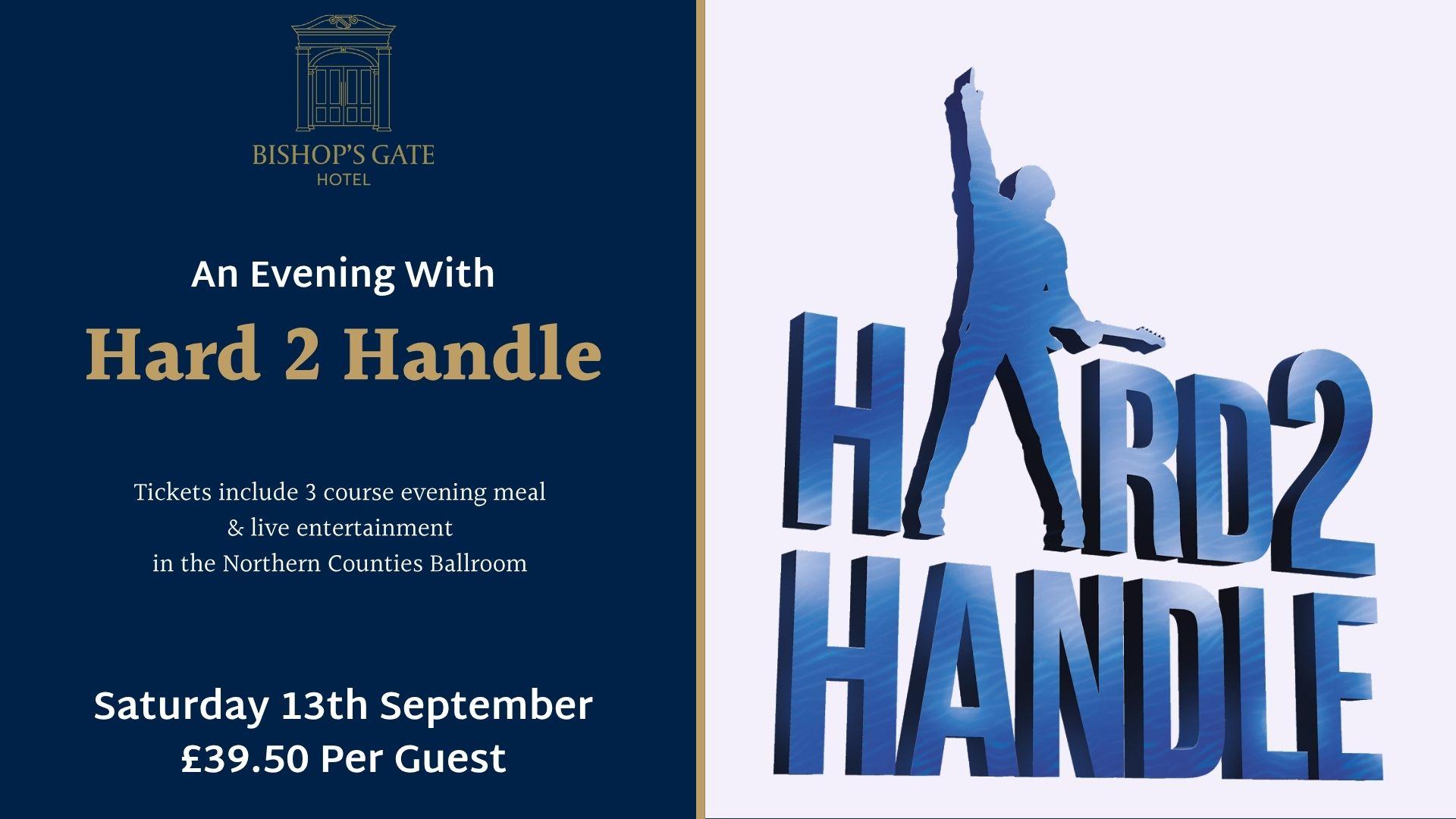 image shows details of our event with Hard 2 Handle which will take place on Saturday 13th September in the Northern Counties Ballroom. Tickets includ