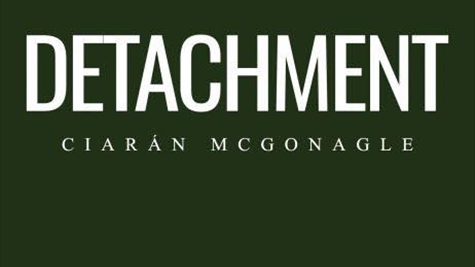 DETACHMENT by Ciaran McGonagle
